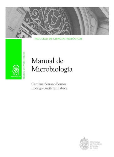 Manual De Microbiología, De Serrano Berríos, Carolina.gutiérrez Ilabaca, Rodrigo.., Vol. 1.0. Editorial Ediciones Uc, Tapa Blanda, Edición 1.0 En Español, 2016