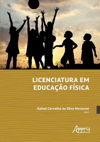 Licenciatura em educação física, de Mocarzel, Rafael Carvalho da Silva (Organizador). Editorial Appris Editora e Livraria Eireli - ME, capa mole em português, 2021
