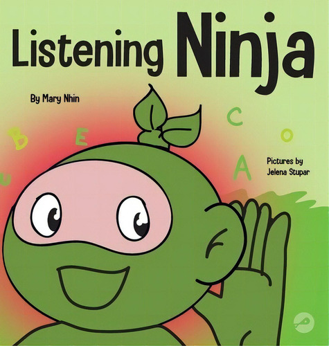 Listening Ninja: A Children's Book About Active Listening And Learning How To Listen, De Nhin, Mary. Editorial Grow Grit Pr Llc, Tapa Dura En Inglés