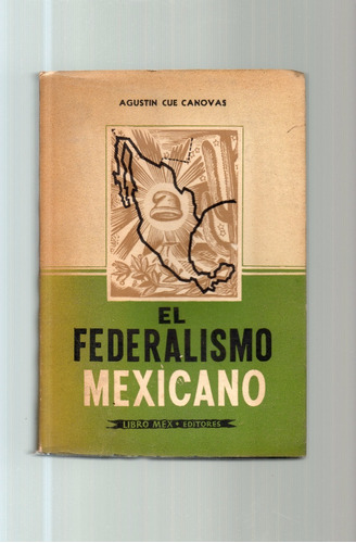 El Federalismo Mexicano Agustín Cue Cánovas Libro Usado