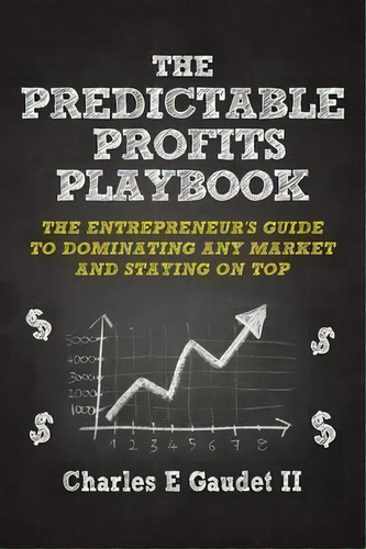 The Predictable Profits Playbook, De Charles E Gaudet Ii. Editorial Charles E Gaudet Ii Imprint Telemachus Press, Tapa Blanda En Inglés