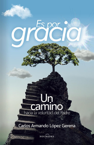 Libro: Es Por Gracia: Un Camino Hacia La Voluntad Del Padre 