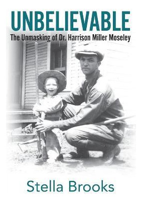 Libro Unbelievable : The Unmasking Of Dr. Harrison Miller...