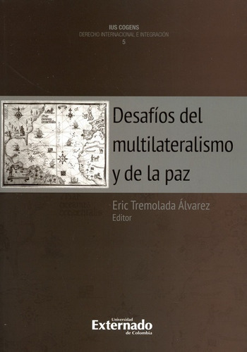 Desafios Del Multilateralismo Y De La Paz, De Tremolada Álvarez, Eric. Editorial Universidad Externado De Colombia, Tapa Blanda, Edición 1 En Español, 2017