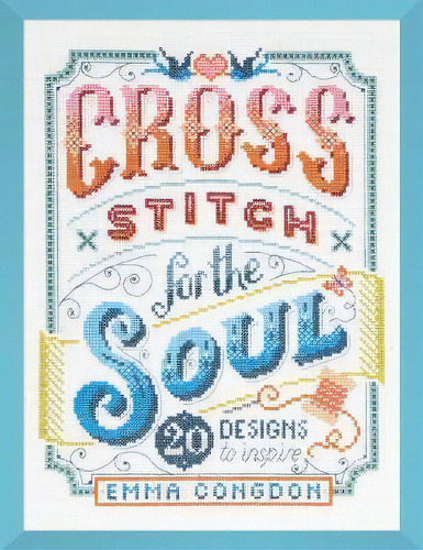 Cross Stitch For The Soul : 20 Designs To Inspire, De Emma Gdon. Editorial David & Charles, Tapa Blanda En Inglés