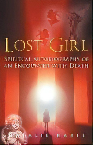 Lost Girl : A Spiritual Autobiography Of An Encounter With Death, De Natalie Harte. Editorial Urlink Print & Media, Llc, Tapa Blanda En Inglés