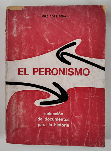 El Peronismo. Selección De Documentos - Milciades Peña