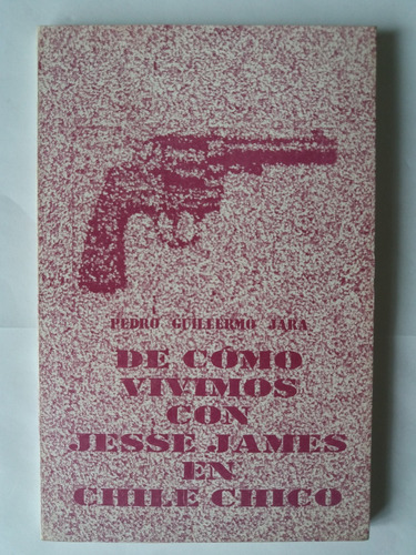 Libro:  De Como Vivimos Con Jesse James En Chile Chico