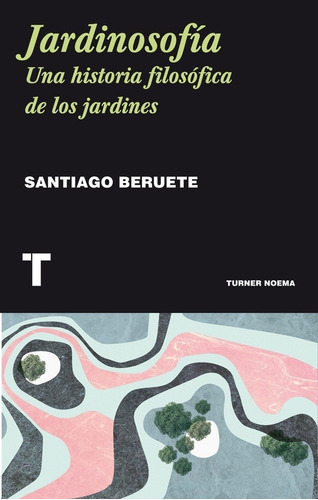 Santiago Beruete - Jardinosofia, Una Historia De La Filosofi