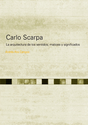 Imagen 1 de 1 de Carlo Scarpa. La Arquitectura De Los Sentidos
