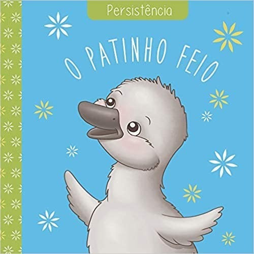 O Patinho Feio - Persistência, de Paulo Moura e Jéssica Olmedo. Editora PÉ DA LETRA, capa mole, edição 1 em português, 2019