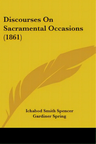 Discourses On Sacramental Occasions (1861), De Spencer, Ichabod Smith. Editorial Kessinger Pub Llc, Tapa Blanda En Inglés