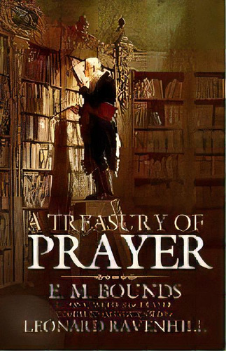 A Treasury Of Prayer, De Edward M Bounds. Editorial Ravenhill, Tapa Blanda En Inglés