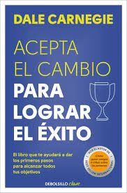 Acepta El Cambio Para Lograr El Éxito - Dale Carnegie