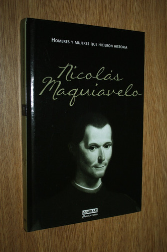 Nicolas Maquiavelo - Hombres Y Mujeres Que Hicieron Historia