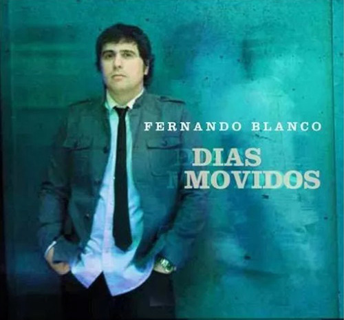 Cd Fernando Blanco - Dias Movidos - Nuevo Y Original