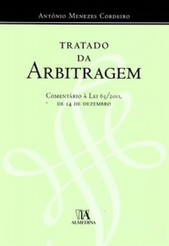 Tratado da arbitragem: comentário à lei 63/2011, de 14 de, de Cordeiro Menezes. Editora ALMEDINA BRASIL, capa mole em português