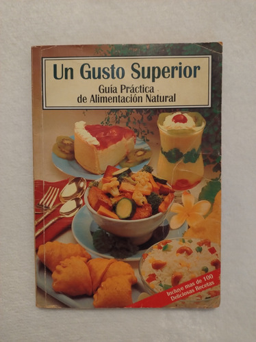 Un Gusto Superior. Guía Práctica De Alimentación Natural 