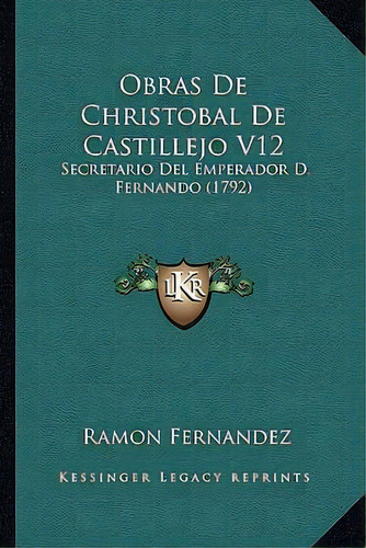 Obras De Christobal De Castillejo V12, De Ramon Fernandez. Editorial Kessinger Publishing, Tapa Blanda En Español