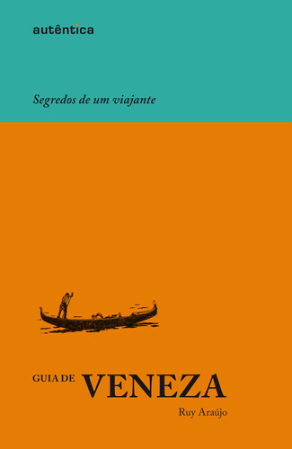 Guia de Veneza - Segredos de um viajante, de Araújo, Ruy. Autêntica Editora Ltda., capa dura em português, 2010