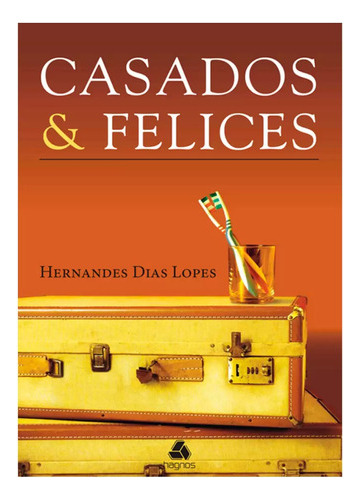 Casados Y Felices - Hernandes Dias Lopes 