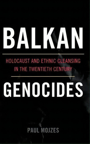 Balkan Genocides, De Paul Mojzes. Editorial Rowman Littlefield, Tapa Dura En Inglés