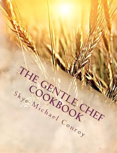 The Gentle Chef Cookbook, De Skye Michael Roy. Editorial Createspace, Tapa Blanda En Inglés