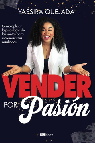 Libro: Vender Por Pasión: Cómo Aplicar La Psicología De Las 