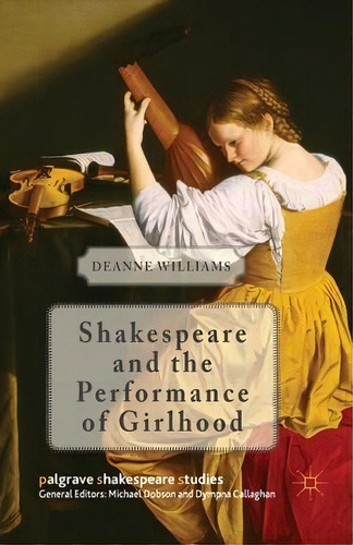 Shakespeare And The Performance Of Girlhood, De D. Williams. Editorial Palgrave Macmillan, Tapa Blanda En Inglés