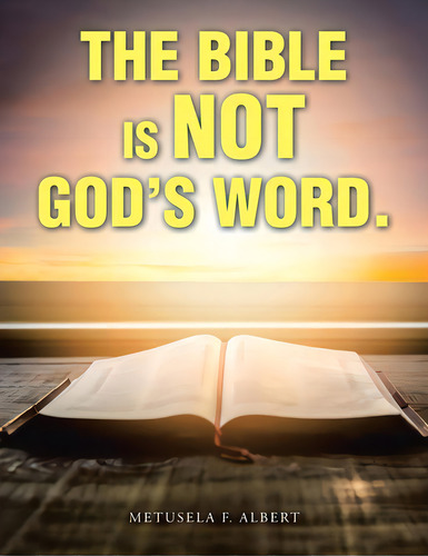The Bible Is Not God's Word., De Albert, Metusela F.. Editorial Xlibris Us, Tapa Blanda En Inglés