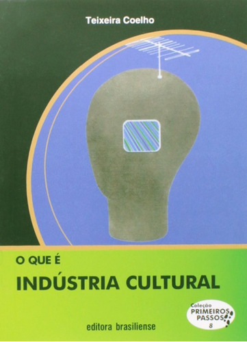 O Que É Indústria Cultural, De Teixeira, Coelho., Vol. 8. Editora Brasiliense, Capa Mole Em Português, 2006