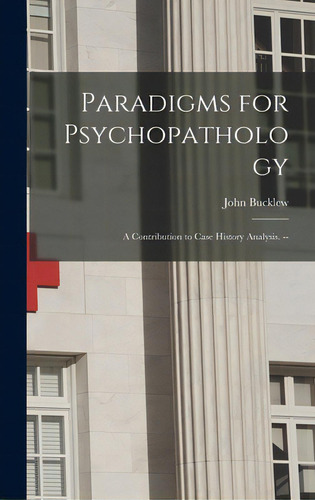 Paradigms For Psychopathology: A Contribution To Case History Analysis. --, De Bucklew, John. Editorial Hassell Street Pr, Tapa Dura En Inglés