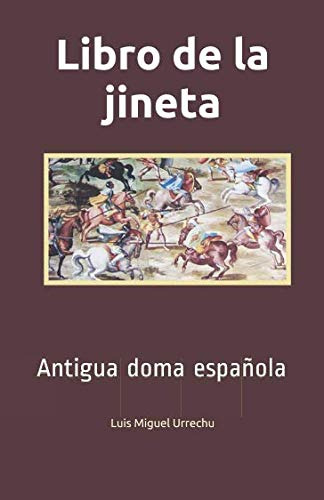 Libro De La Jineta: La Antigua Doma Espanola
