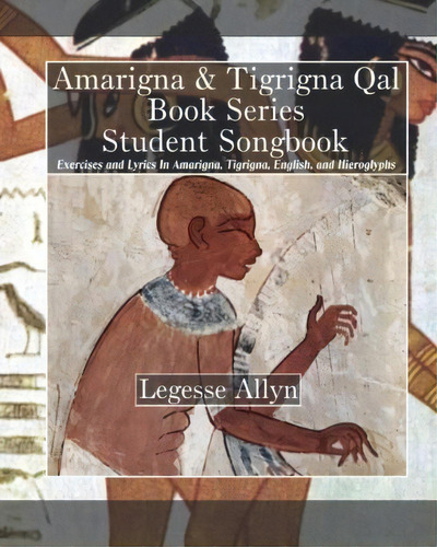 Amarigna & Tigrigna Qal Book Series Student Songbook, De Legesse Allyn. Editorial Createspace Independent Publishing Platform, Tapa Blanda En Inglés