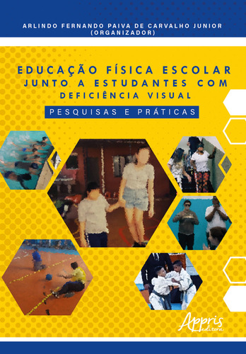 Educação física escolar junto a estudantes com deficiência visual: pesquisas e práticas, de Carvalho, Arlindo Fernando Júnior Paiva de. Editorial Appris Editora e Livraria Eireli - ME, capa mole em português, 2021