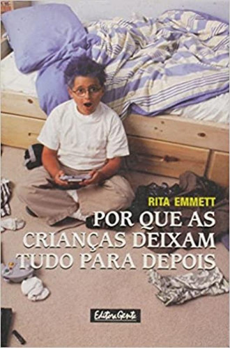 Por Que As Criancas Deixam Tudo Para Depois, De Rita Emmet. Editora Gente, Capa Mole Em Português