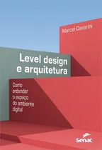 Comprar Level Design E Arquitetura: Como Entender O Espaço Do Ambiente Digital: Como Entender O Espaço Do Ambiente Digital, De Marcel Casarini. Editorial Senac Sp, Capa Mole, Edição 1 Em Português, 2024