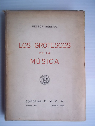 Los Grotescos De La Música Hector Berlioz - 1944 Unica Dueña