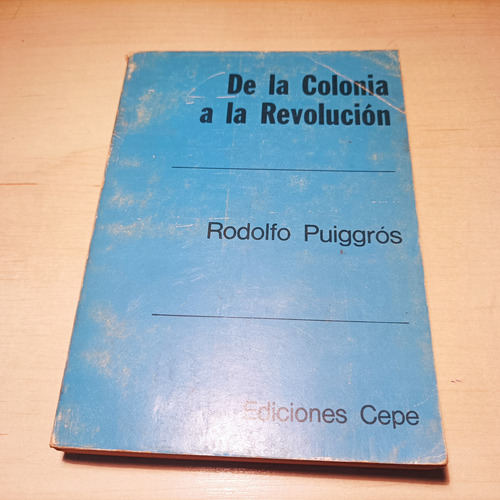 De La Colonia A La Revolucion Puiggros Ediciones Cepe