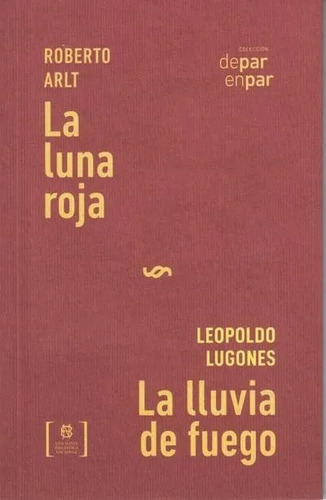 Luna Roja, La / La Lluvia De Fuego - Arlt, Lugones