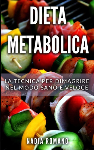 Libro: Dieta Metabolica: La Tecnica Per Dimagrire Nel Modo S