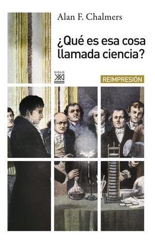 Imagen 2 de 4 de Qué Es Esa Cosa Llamada Ciencia?, Chalmers, Ed. Sxxi Esp.