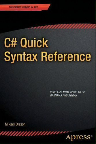 C# Quick Syntax Reference, De Mikael Olsson. Editorial Springer-verlag Berlin And Heidelberg Gmbh & Co. Kg, Tapa Blanda En Inglés, 2013