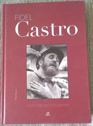 Fidel Castro Una Vida En Imágenes - Pilar Huertas -