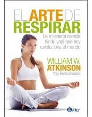 Arte De Respirar La Milenaria Ciencia Hindu Yogi - Atkinso