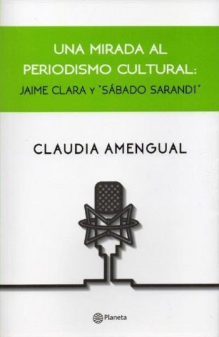 Una Mirada Al Periodismo Cultural: Jaime Clara Y Sábado...