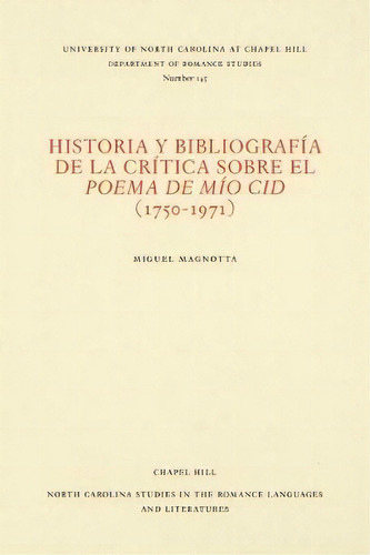 Historia Y Bibliografia De La Critica Sobre El Poema De Mio Cid (1750-1971), De Miguel Magnotta. Editorial University North Carolina Press, Tapa Blanda En Español