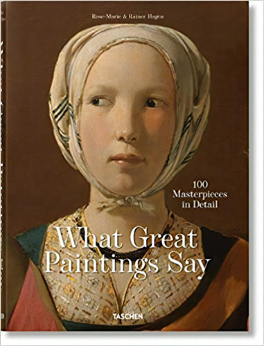What Great Paintings Say - 100 Masterpieces In Detail, De Rose-marie Hagen. Editora Taschen, Capa Dura Em Inglês