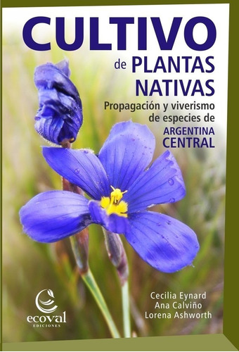 Cultivo De Plantas Nativas -eynard Calviño Y Ashworth Ecoval