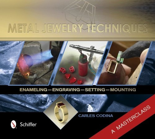 Metal Jewelry Techniques Enameling, Engraving, Setting, And 
